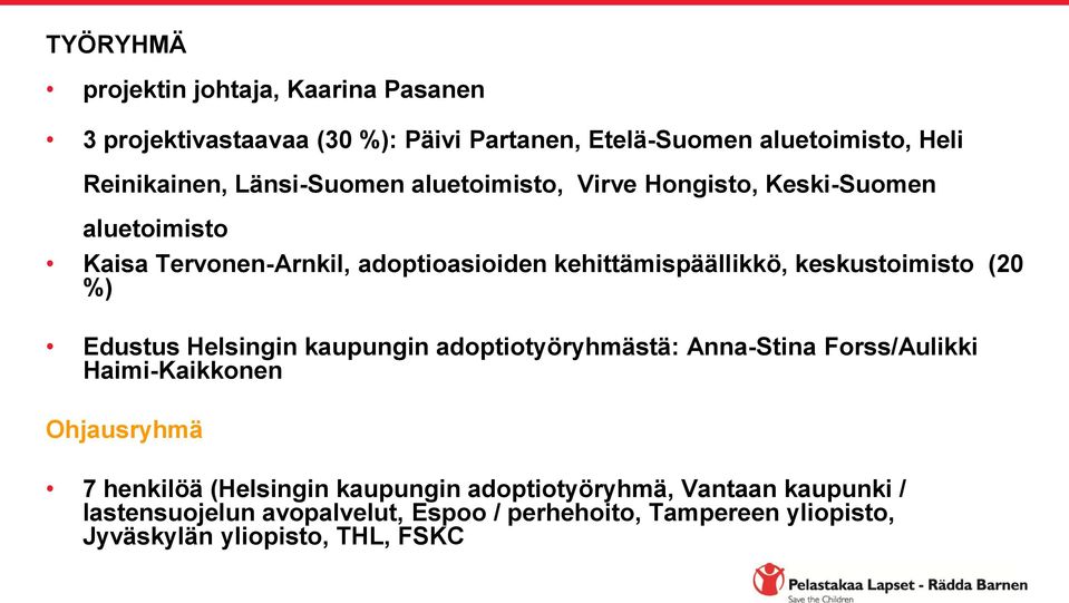 keskustoimisto (20 %) Edustus Helsingin kaupungin adoptiotyöryhmästä: Anna-Stina Forss/Aulikki Haimi-Kaikkonen Ohjausryhmä 7 henkilöä