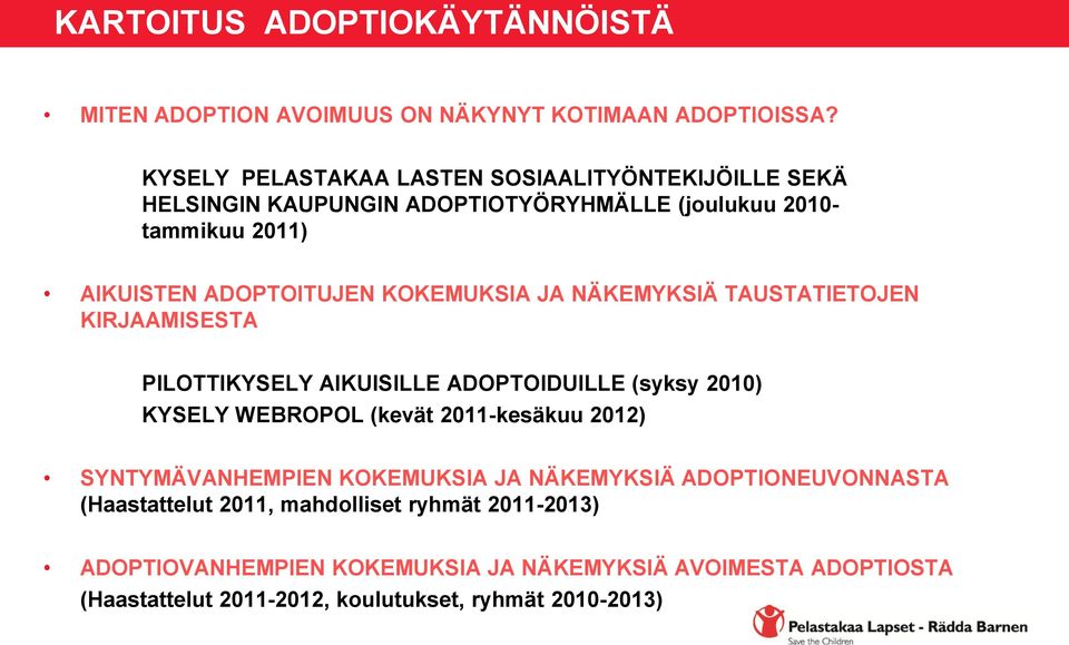 KOKEMUKSIA JA NÄKEMYKSIÄ TAUSTATIETOJEN KIRJAAMISESTA PILOTTIKYSELY AIKUISILLE ADOPTOIDUILLE (syksy 2010) KYSELY WEBROPOL (kevät 2011-kesäkuu 2012)