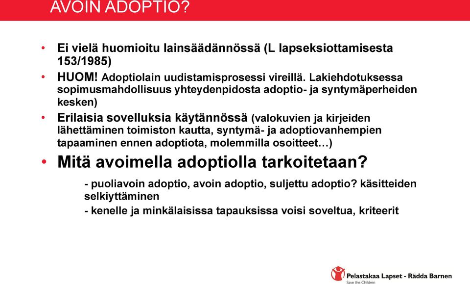 kirjeiden lähettäminen toimiston kautta, syntymä- ja adoptiovanhempien tapaaminen ennen adoptiota, molemmilla osoitteet ) Mitä avoimella adoptiolla