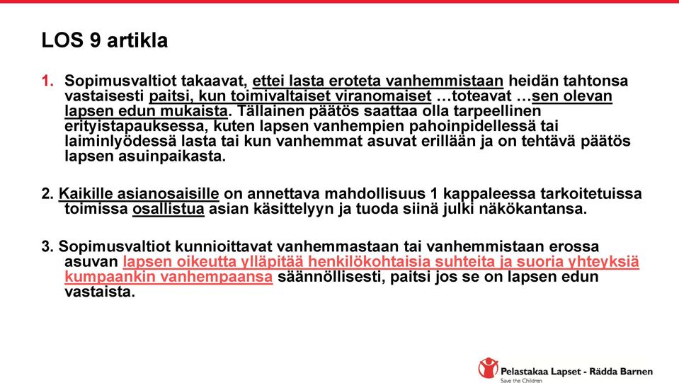 asuinpaikasta. 2. Kaikille asianosaisille on annettava mahdollisuus 1 kappaleessa tarkoitetuissa toimissa osallistua asian käsittelyyn ja tuoda siinä julki näkökantansa. 3.