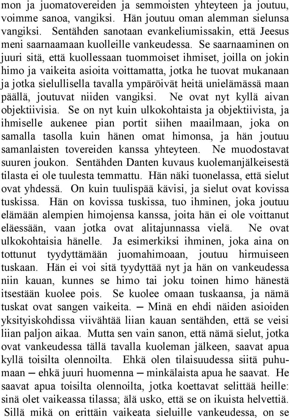 Se saarnaaminen on juuri sitä, että kuollessaan tuommoiset ihmiset, joilla on jokin himo ja vaikeita asioita voittamatta, jotka he tuovat mukanaan ja jotka sielullisella tavalla ympäröivät heitä