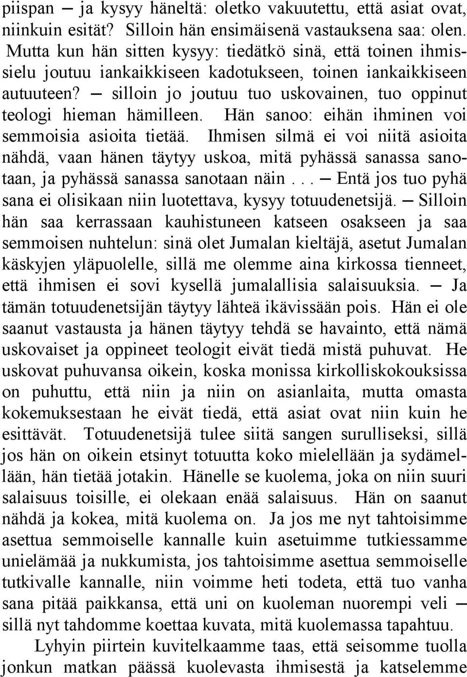 silloin jo joutuu tuo uskovainen, tuo oppinut teologi hieman hämilleen. Hän sanoo: eihän ihminen voi semmoisia asioita tietää.