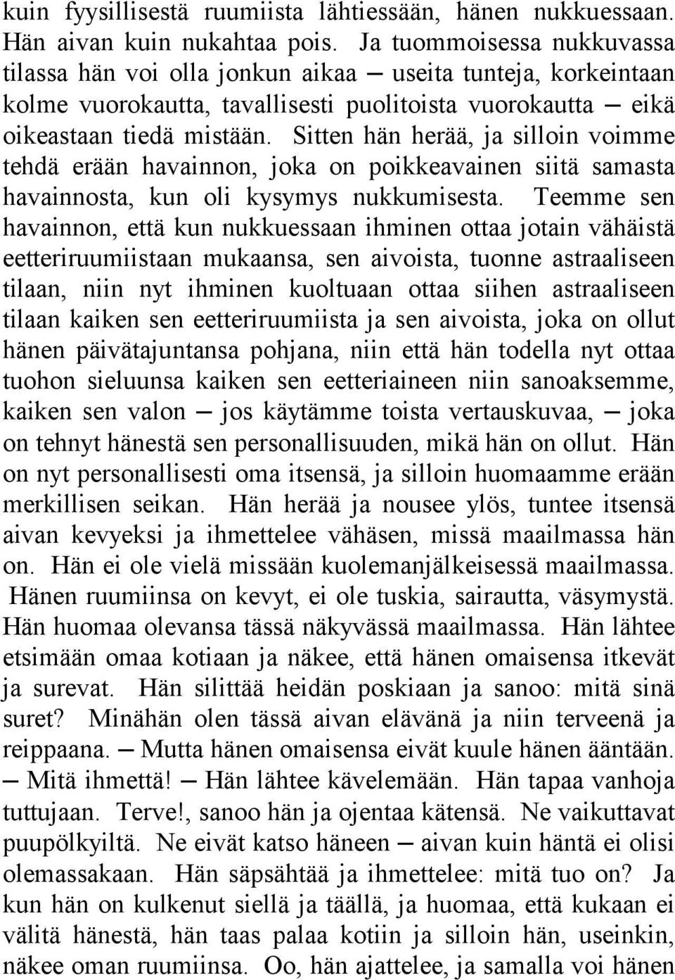 Sitten hän herää, ja silloin voimme tehdä erään havainnon, joka on poikkeavainen siitä samasta havainnosta, kun oli kysymys nukkumisesta.