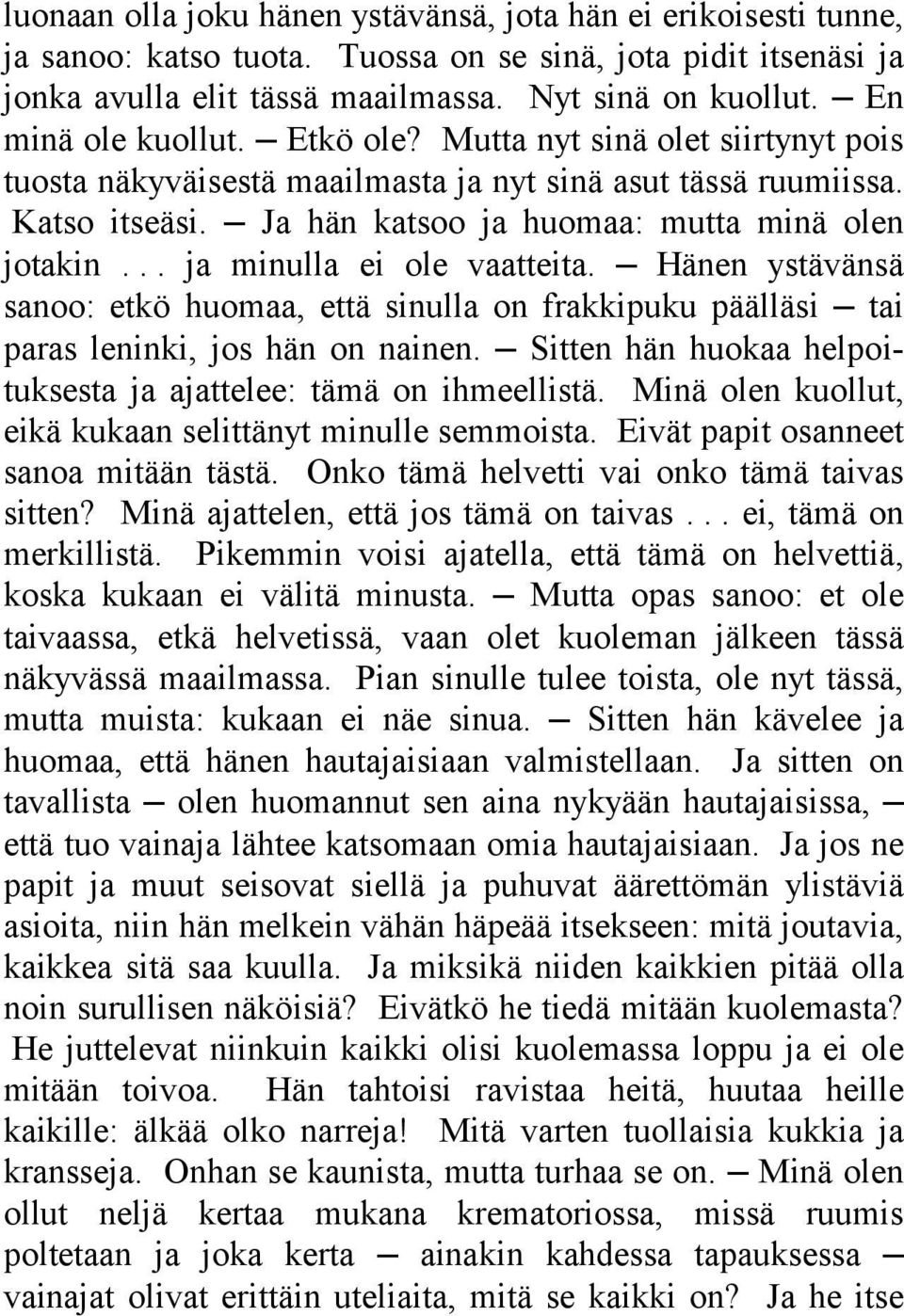 .. ja minulla ei ole vaatteita. Hänen ystävänsä sanoo: etkö huomaa, että sinulla on frakkipuku päälläsi tai paras leninki, jos hän on nainen.