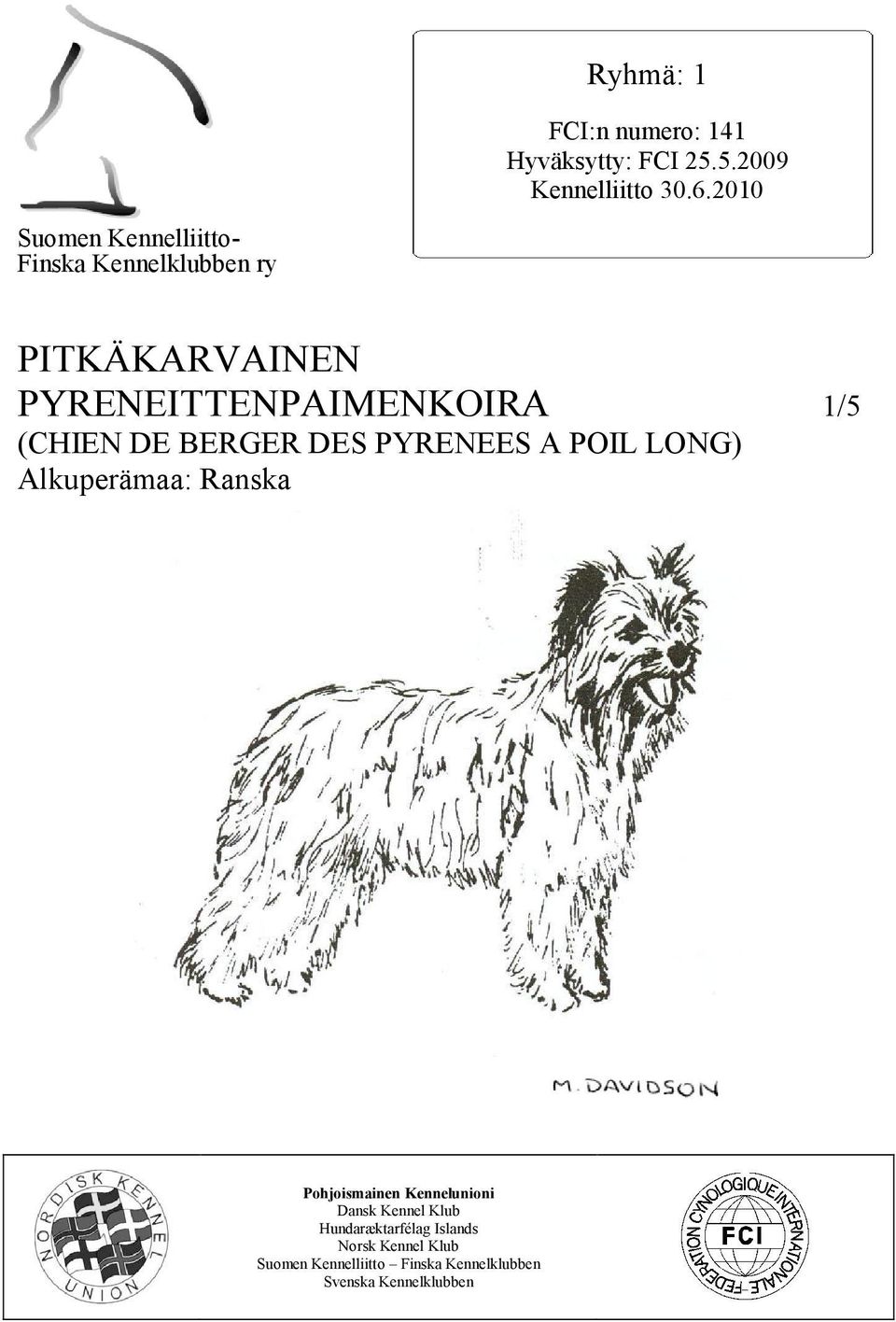 (CHIEN DE BERGER DES PYRENEES A POIL LONG) Alkuperämaa: Ranska Pohjoismainen Kennelunioni