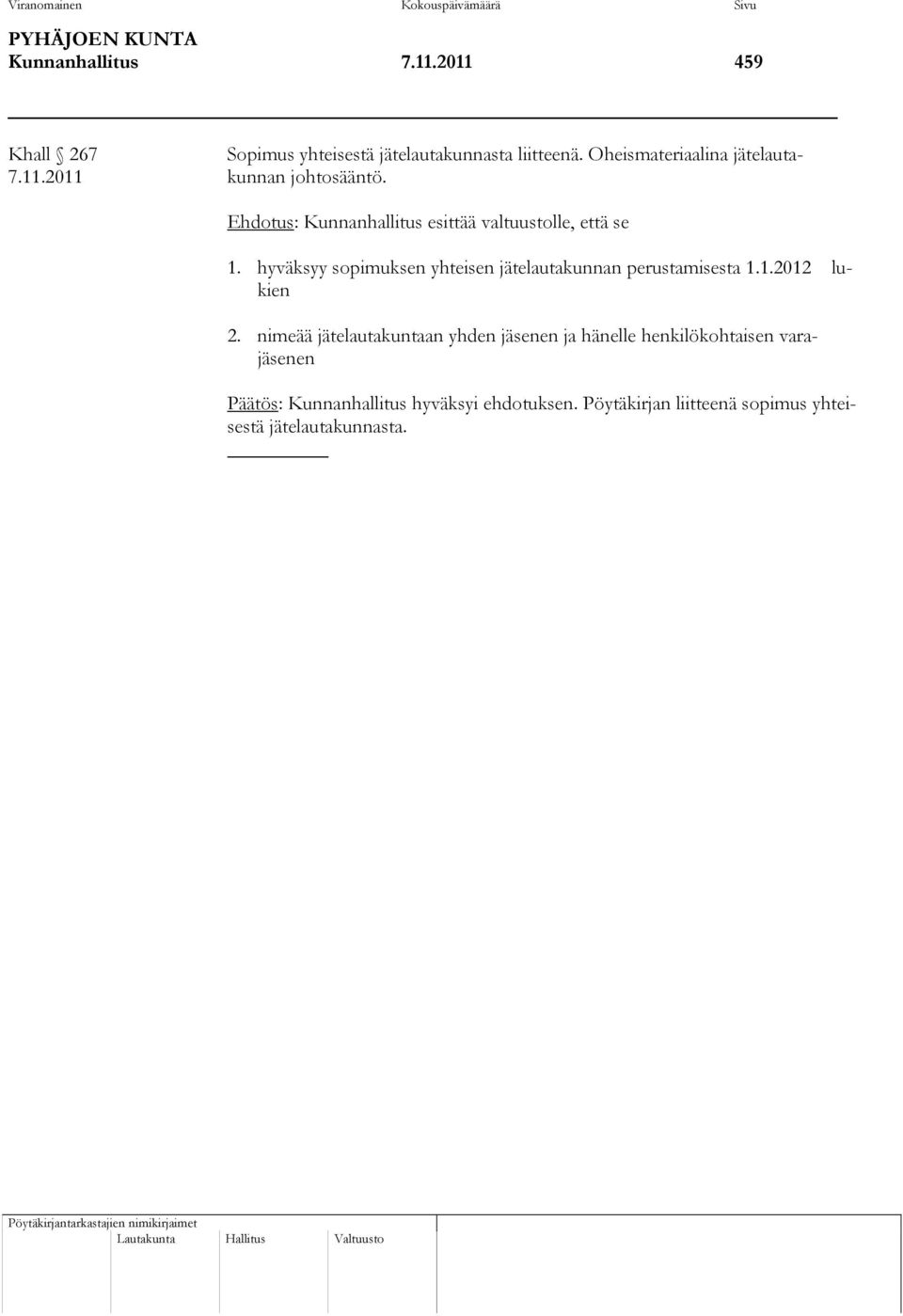 hyväksyy sopimuksen yhteisen jätelautakunnan perustamisesta 1.1.2012 lukien 2.