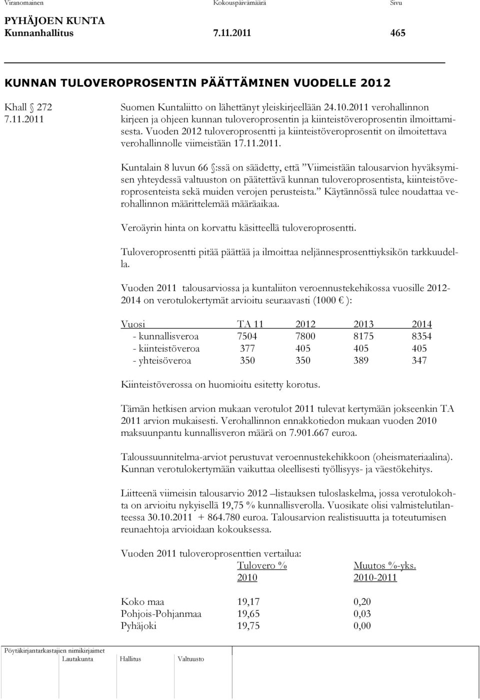 Vuoden 2012 tuloveroprosentti ja kiinteistöveroprosentit on ilmoitettava verohallinnolle viimeistään 17.11.2011.