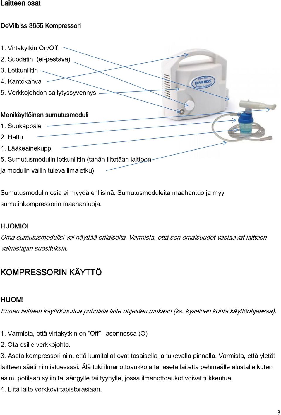 Sumutusmoduleita maahantuo ja myy sumutinkompressorin maahantuoja. Oma sumutusmodulisi voi näyttää erilaiselta. Varmista, että sen omaisuudet vastaavat laitteen valmistajan suosituksia.