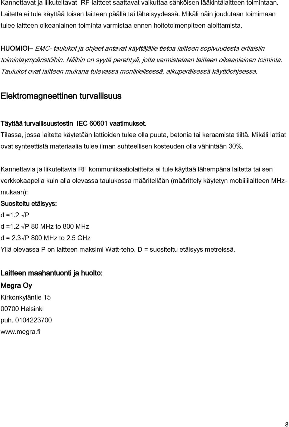 EMC- taulukot ja ohjeet antavat käyttäjälle tietoa laitteen sopivuudesta erilaisiin toimintaympäristöihin. Näihin on syytä perehtyä, jotta varmistetaan laitteen oikeanlainen toiminta.