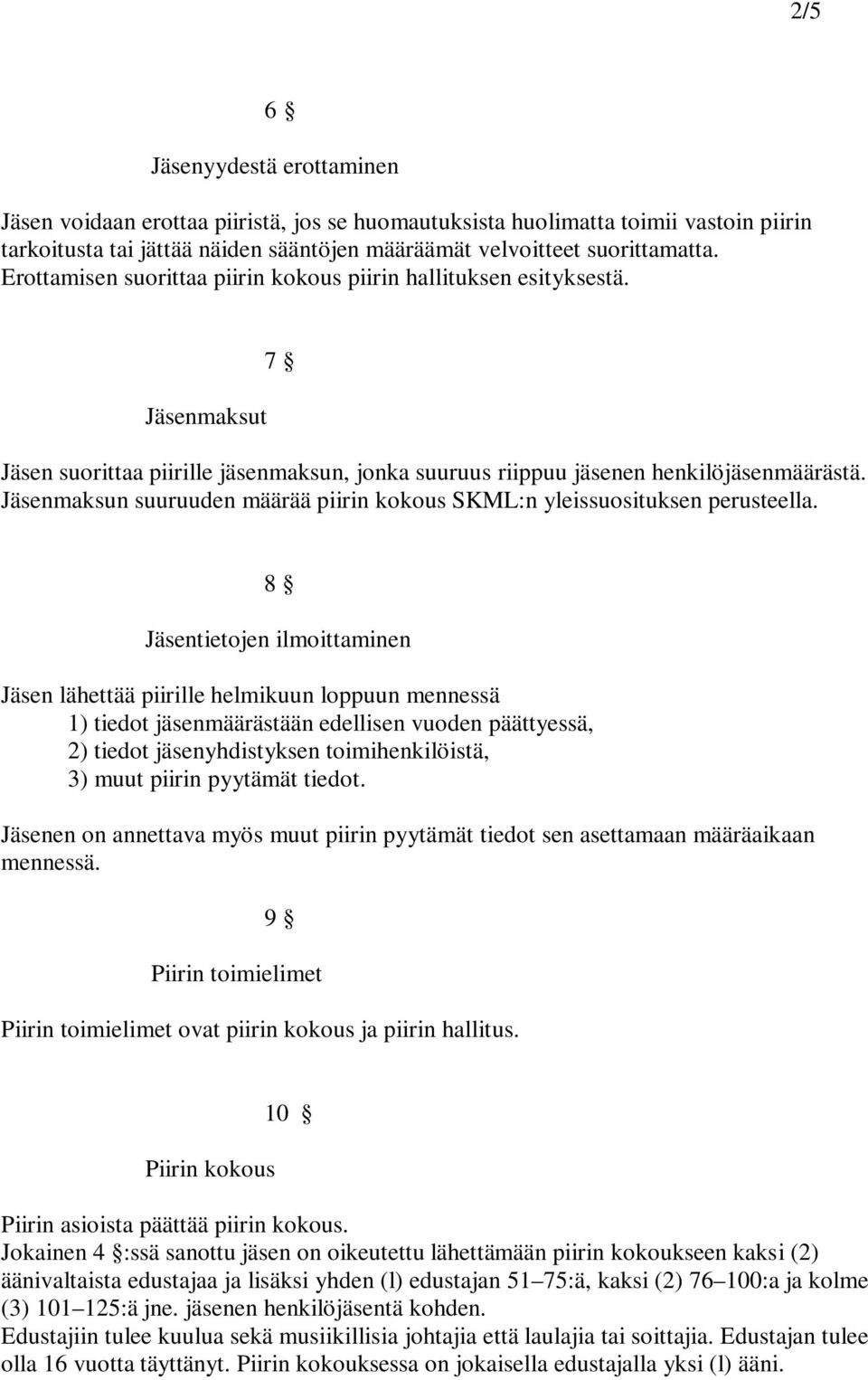 Jäsenmaksun suuruuden määrää piirin kokous SKML:n yleissuosituksen perusteella.