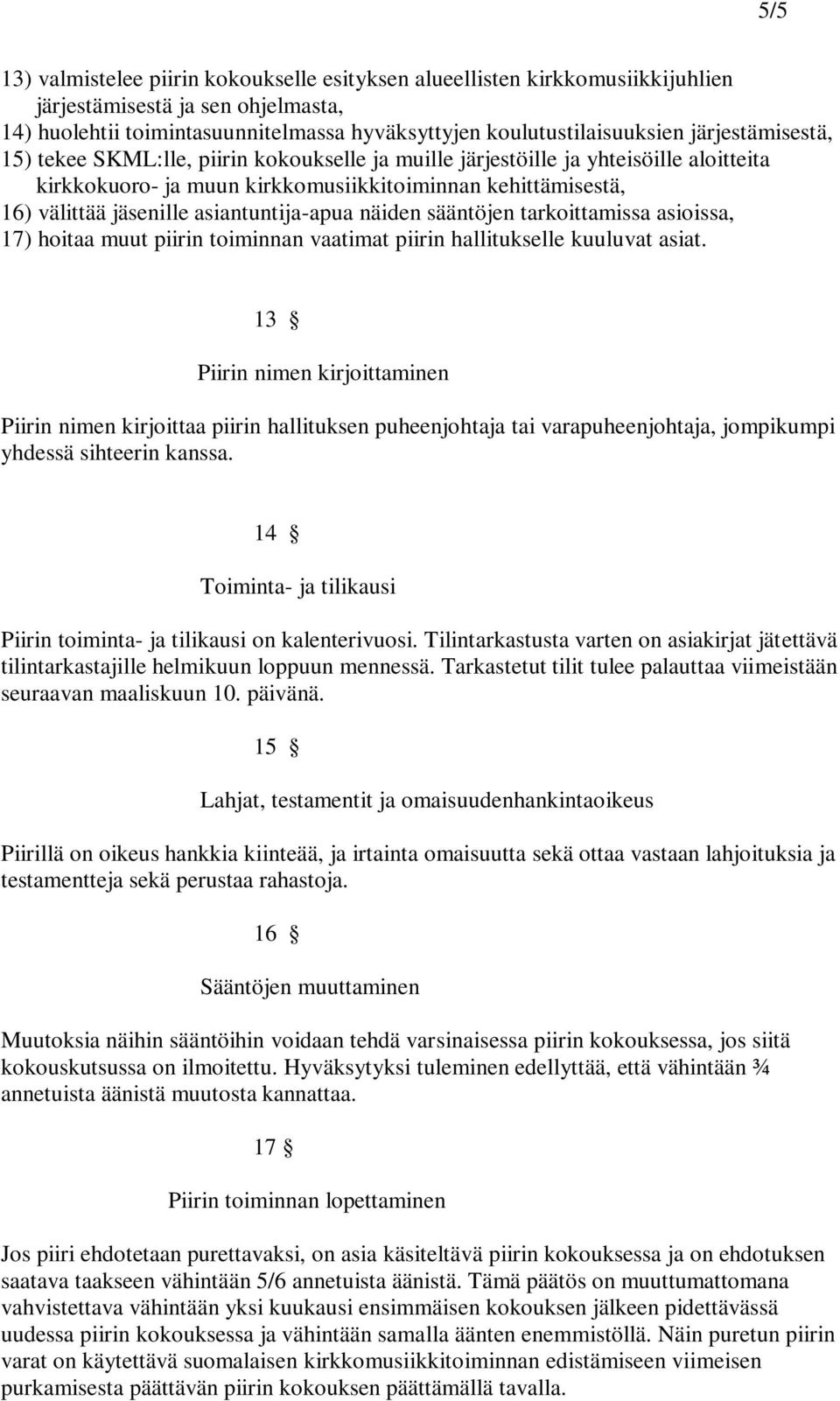 asiantuntija-apua näiden sääntöjen tarkoittamissa asioissa, 17) hoitaa muut piirin toiminnan vaatimat piirin hallitukselle kuuluvat asiat.