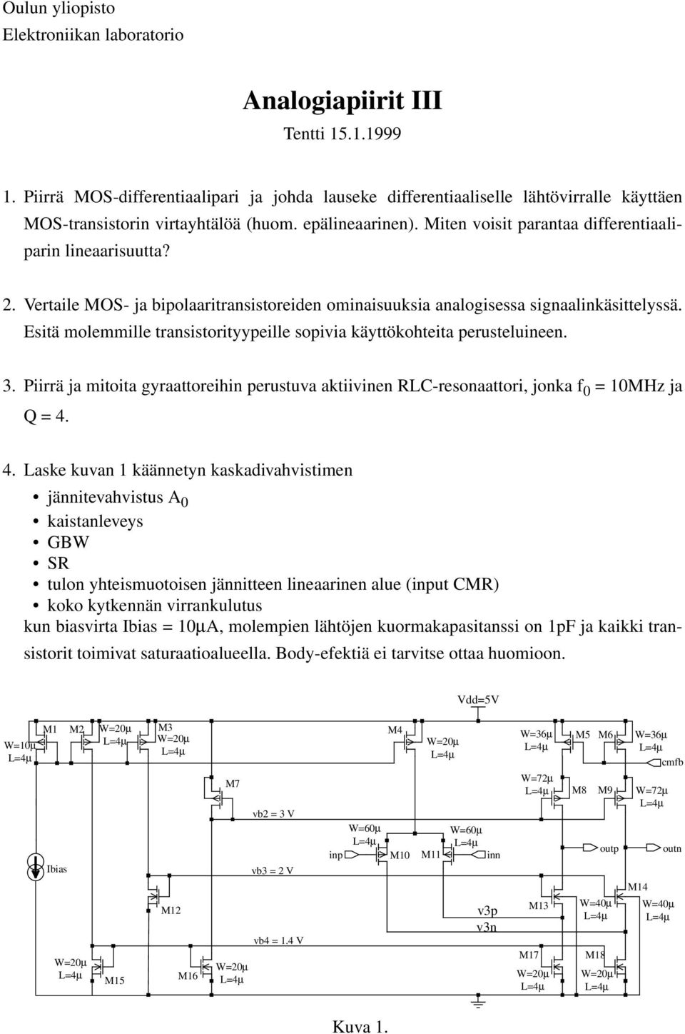 Miten voisit parantaa differentiaaliparin lineaarisuutta? 2. Vertaile MOS- ja bipolaaritransistoreiden ominaisuuksia analogisessa signaalinkäsittelyssä.