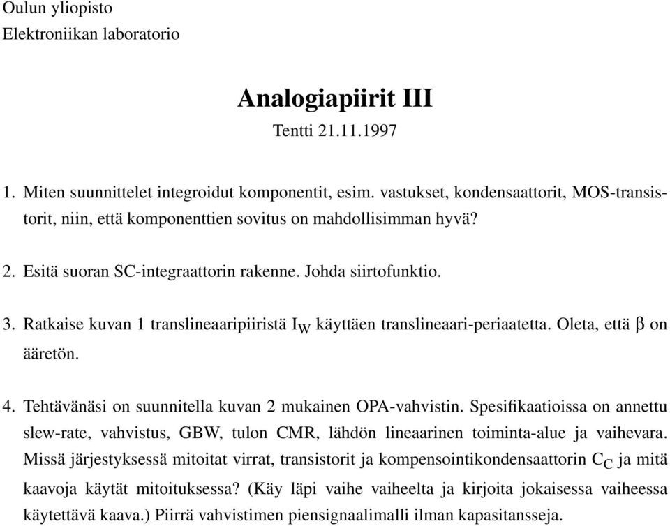 Ratkaise kuvan 1 translineaaripiiristä I W käyttäen translineaari-periaatetta. Oleta, että β on ääretön. 4. Tehtävänäsi on suunnitella kuvan 2 mukainen OP-vahvistin.