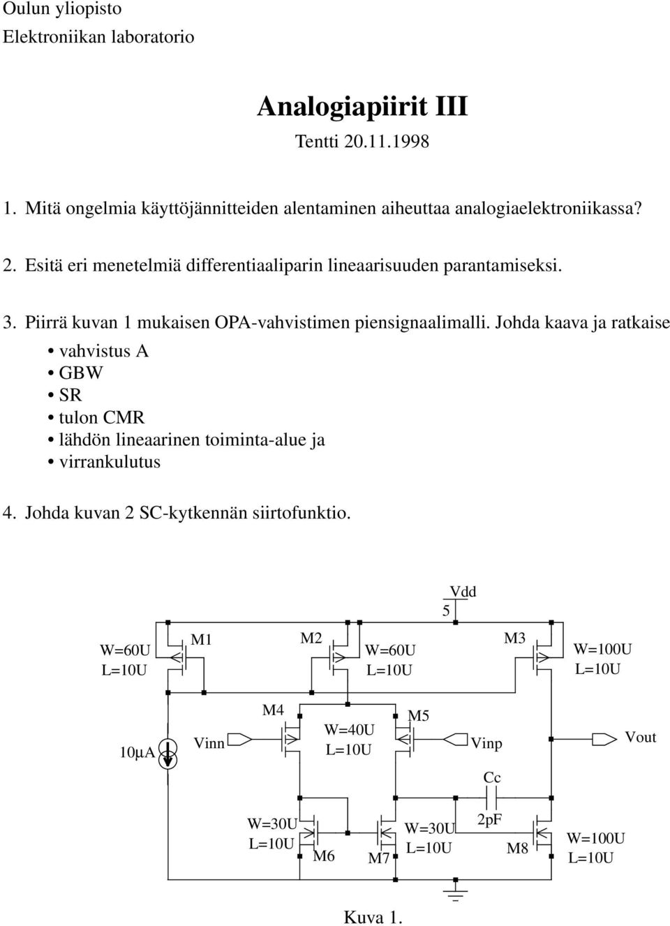 Esitä eri menetelmiä differentiaaliparin lineaarisuuden parantamiseksi. 3. Piirrä kuvan 1 mukaisen OP-vahvistimen piensignaalimalli.