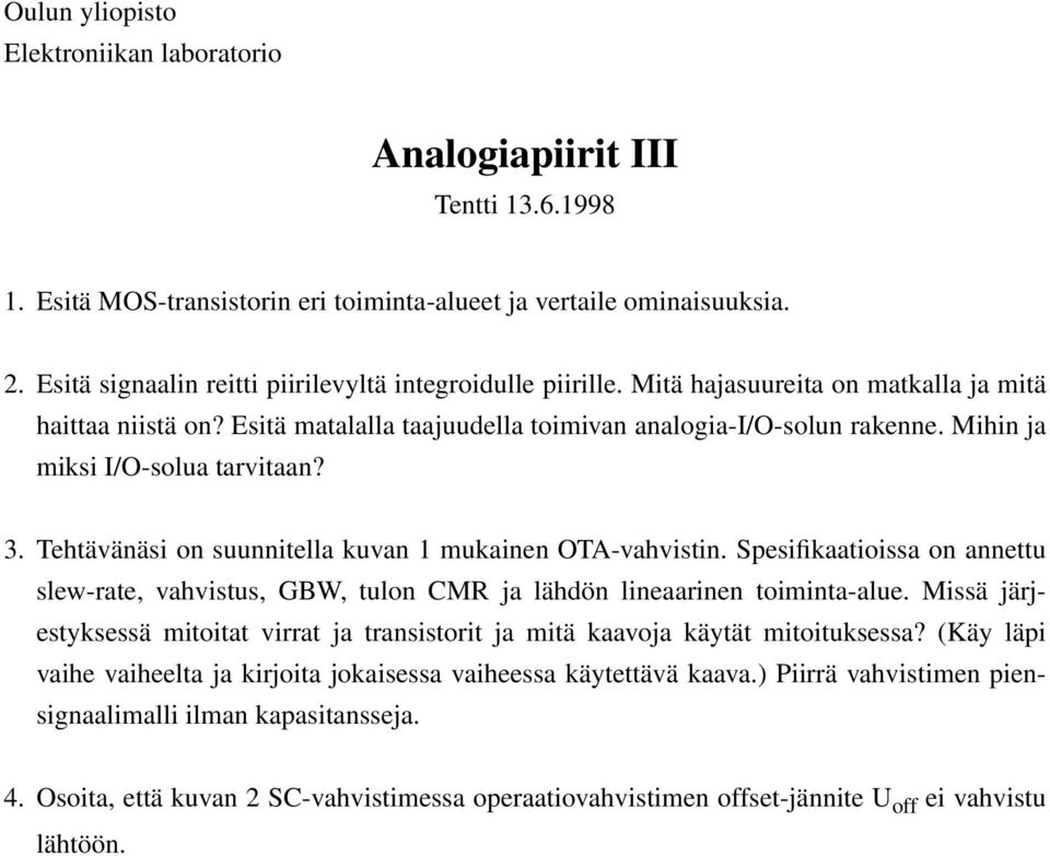 Mihin ja miksi I/O-solua tarvitaan? 3. Tehtävänäsi on suunnitella kuvan 1 mukainen OT-vahvistin. Spesifikaatioissa on annettu slew-rate, vahvistus, GBW, tulon CMR ja lähdön lineaarinen toiminta-alue.