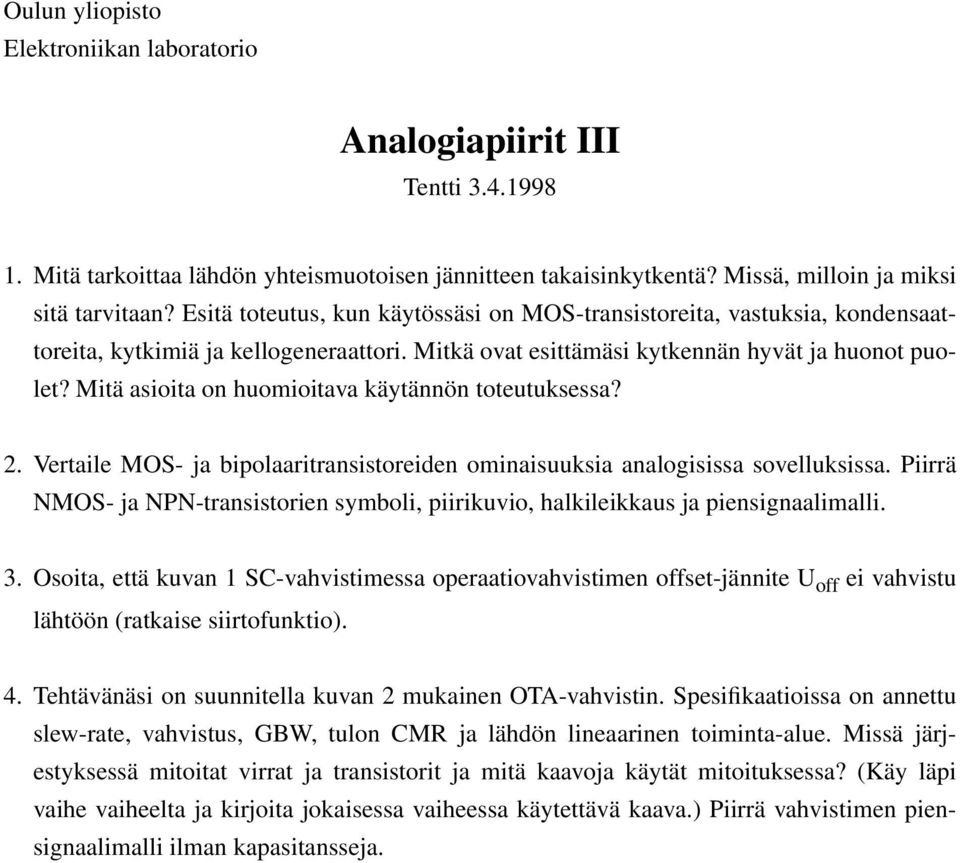 Mitä asioita on huomioitava käytännön toteutuksessa? 2. Vertaile MOS- ja bipolaaritransistoreiden ominaisuuksia analogisissa sovelluksissa.