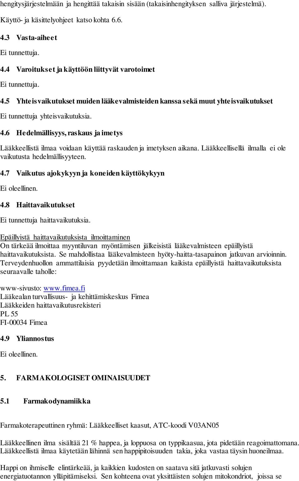 4.6 Hedelmällisyys, raskaus ja imetys Lääkkeellistä ilmaa voidaan käyttää raskauden ja imetyksen aikana. Lääkkeellisellä ilmalla ei ole vaikutusta hedelmällisyyteen. 4.