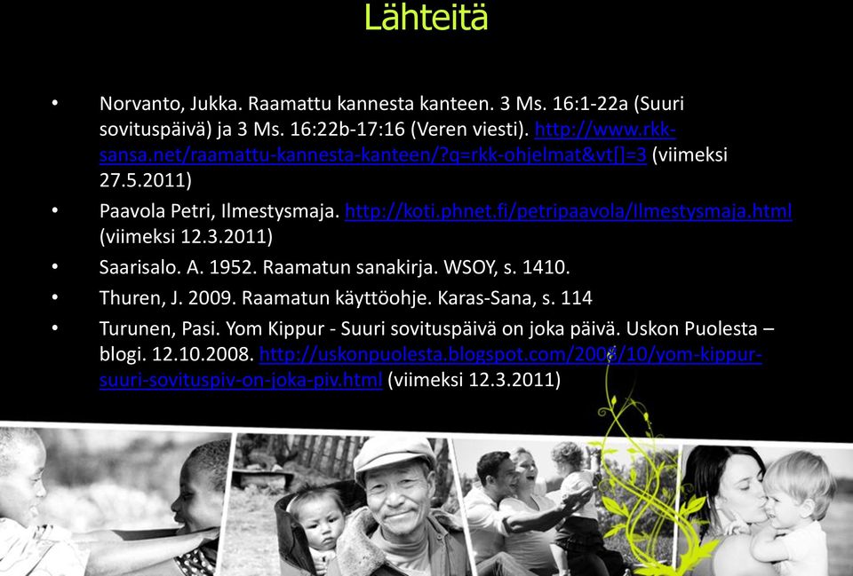 html (viimeksi 12.3.2011) Saarisalo. A. 1952. Raamatun sanakirja. WSOY, s. 1410. Thuren, J. 2009. Raamatun käyttöohje. Karas-Sana, s. 114 Turunen, Pasi.