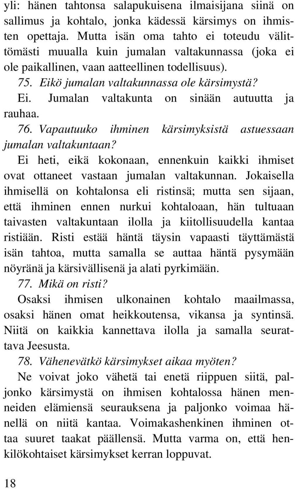 76. Vapautuuko ihminen kärsimyksistä astuessaan jumalan valtakuntaan? Ei heti, eikä kokonaan, ennenkuin kaikki ihmiset ovat ottaneet vastaan jumalan valtakunnan.
