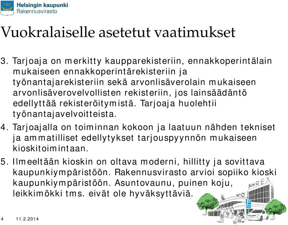 arvonlisäverovelvollisten rekisteriin, jos lainsäädäntö edellyttää rekisteröitymistä. Tarjoaja huolehtii työnantajavelvoitteista. 4.