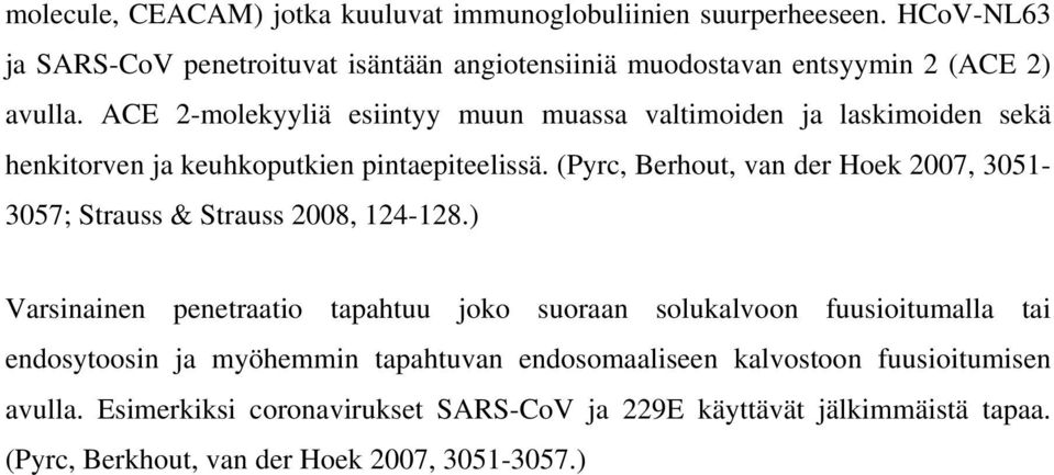 ACE 2-molekyyliä esiintyy muun muassa valtimoiden ja laskimoiden sekä henkitorven ja keuhkoputkien pintaepiteelissä.