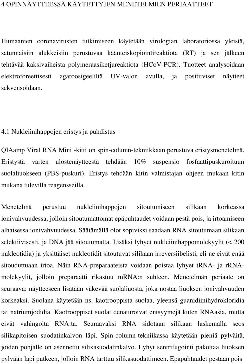 4.1 Nukleiinihappojen eristys ja puhdistus QIAamp Viral RNA Mini -kitti on spin-column-tekniikkaan perustuva eristysmenetelmä.