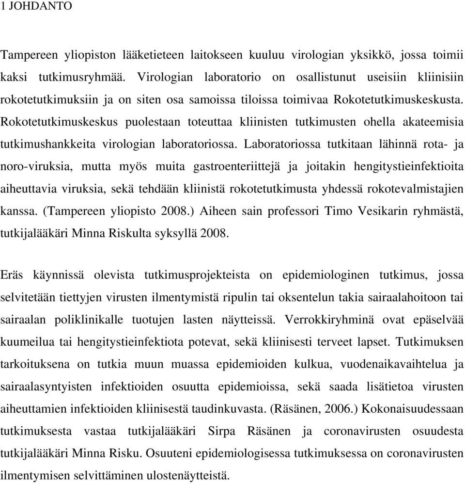 Rokotetutkimuskeskus puolestaan toteuttaa kliinisten tutkimusten ohella akateemisia tutkimushankkeita virologian laboratoriossa.