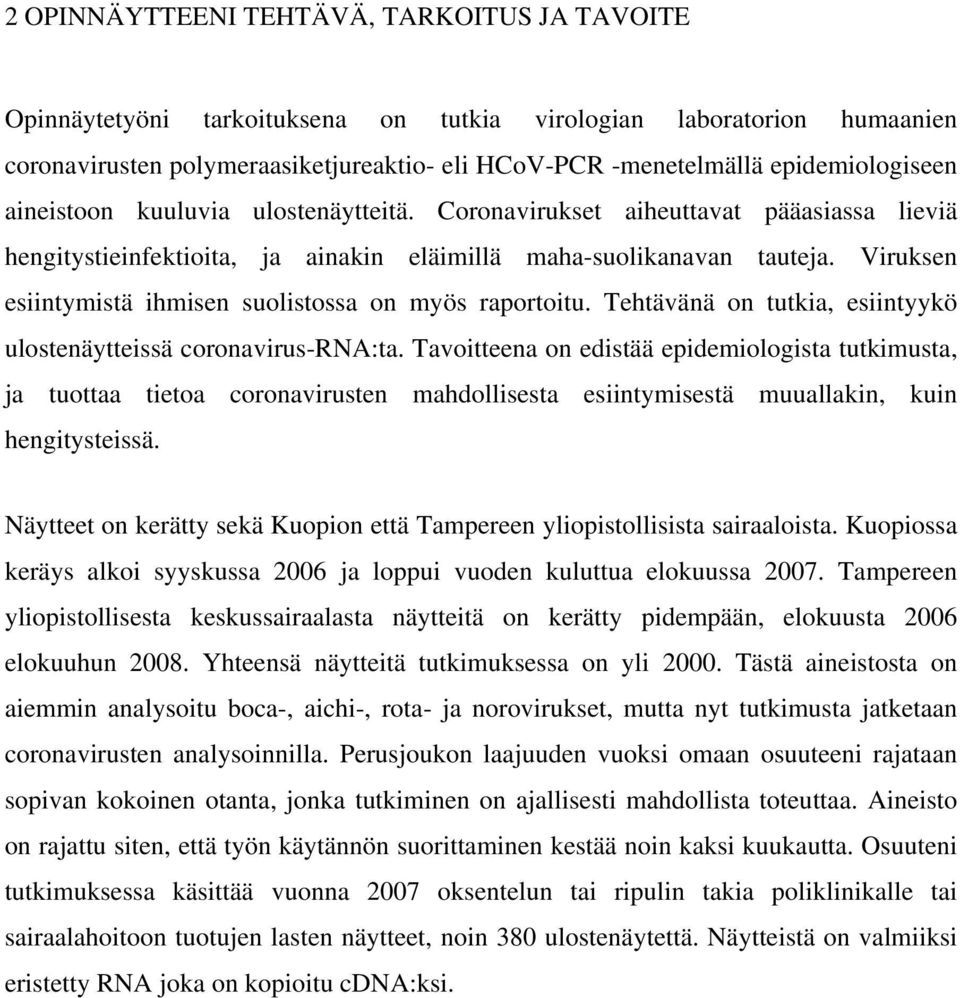 Viruksen esiintymistä ihmisen suolistossa on myös raportoitu. Tehtävänä on tutkia, esiintyykö ulostenäytteissä coronavirus-rna:ta.