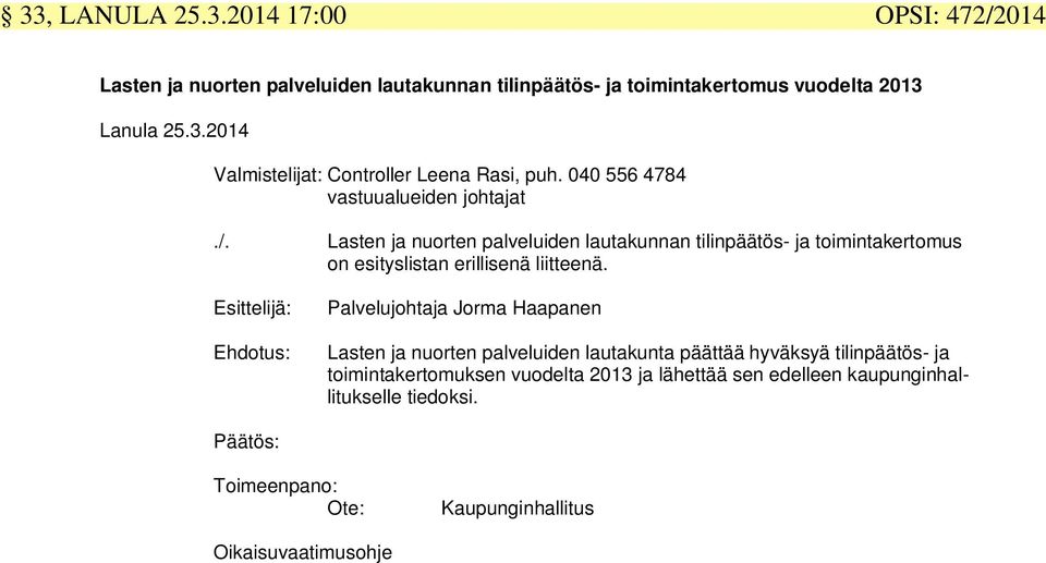 Esittelijä: Ehdotus: Palvelujohtaja Jorma Haapanen Lasten ja nuorten palveluiden lautakunta päättää hyväksyä tilinpäätös- ja toimintakertomuksen vuodelta