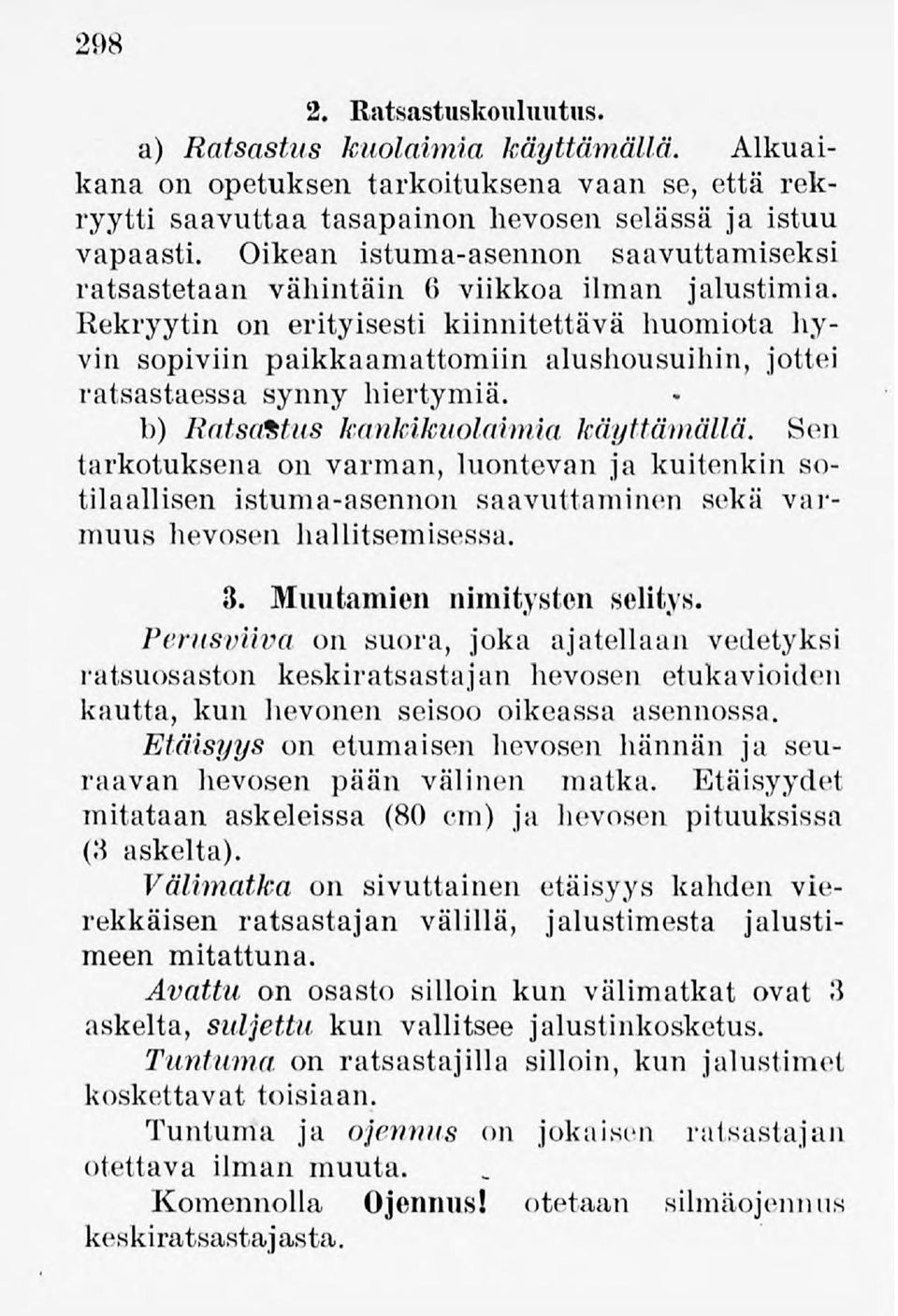 Rekryytin on erityisesti kiinnitettävä huomiota hyvin sopiviin paikkaamattomiin alushousuihin, jottei ratsastaessa synny hiertymiä. b) Ratsaitus kankikuolaimia käyttämällä.