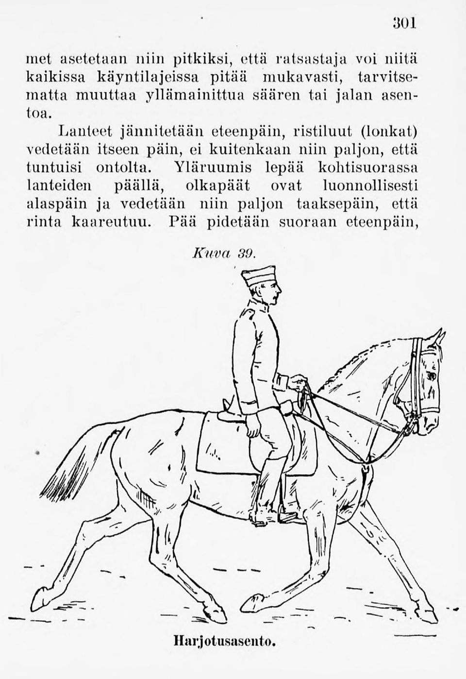 Lanteet jännitetään eteenpäin, ristiluut (lonkat) vedetään itseen päin, ei kuitenkaan niin paljon, että tuntuisi