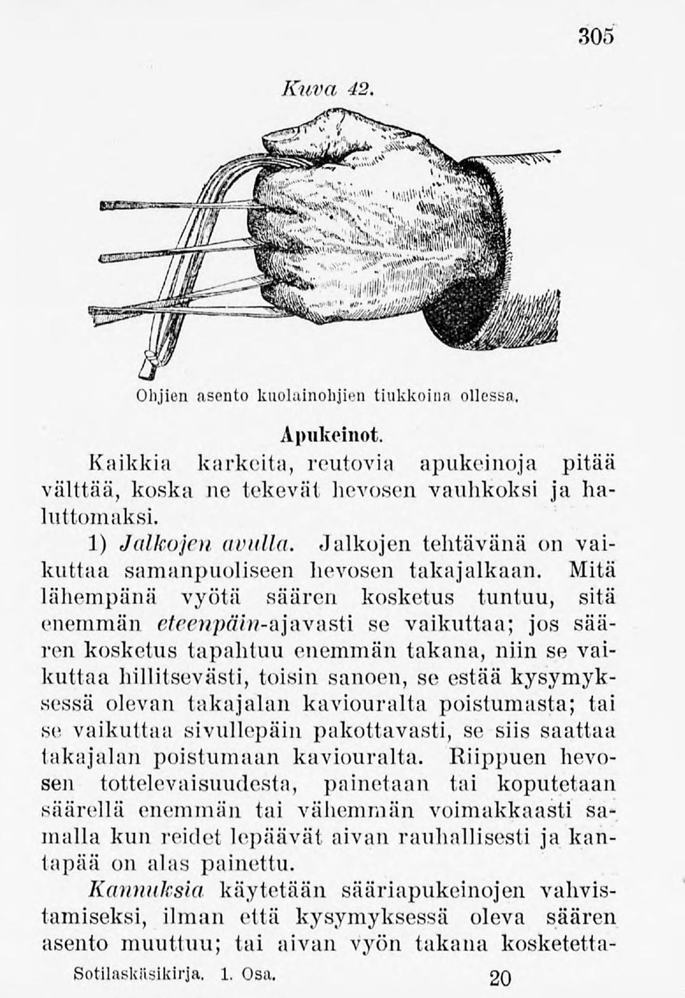 Mitä lähempänä vyötä säären kosketus tuntuu, sitä enemmän eteewp#m-ajavasti se vaikuttaa; jos säären kosketus tapahtuu enemmän takana, niin se vaikuttaa hillitsevästi,toisin sanoen, se estää