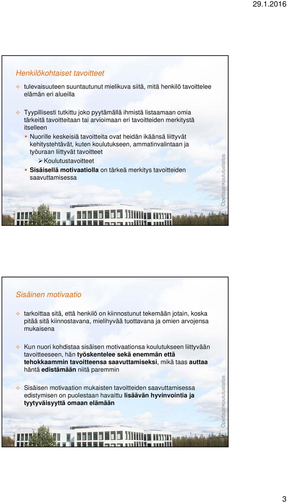 liittyvät tavoitteet Koulutustavoitteet Sisäisellä motivaatiolla on tärkeä merkitys tavoitteiden saavuttamisessa Sisäinen motivaatio tarkoittaa sitä, että henkilö on kiinnostunut tekemään jotain,