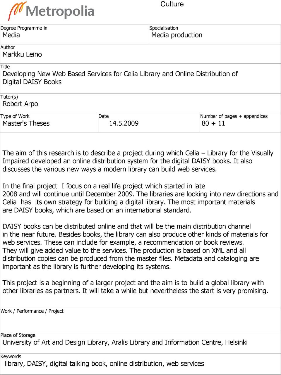 2009 Number of pages + appendices 80 + 11 The aim of this research is to describe a project during which Celia Library for the Visually Impaired developed an online distribution system for the