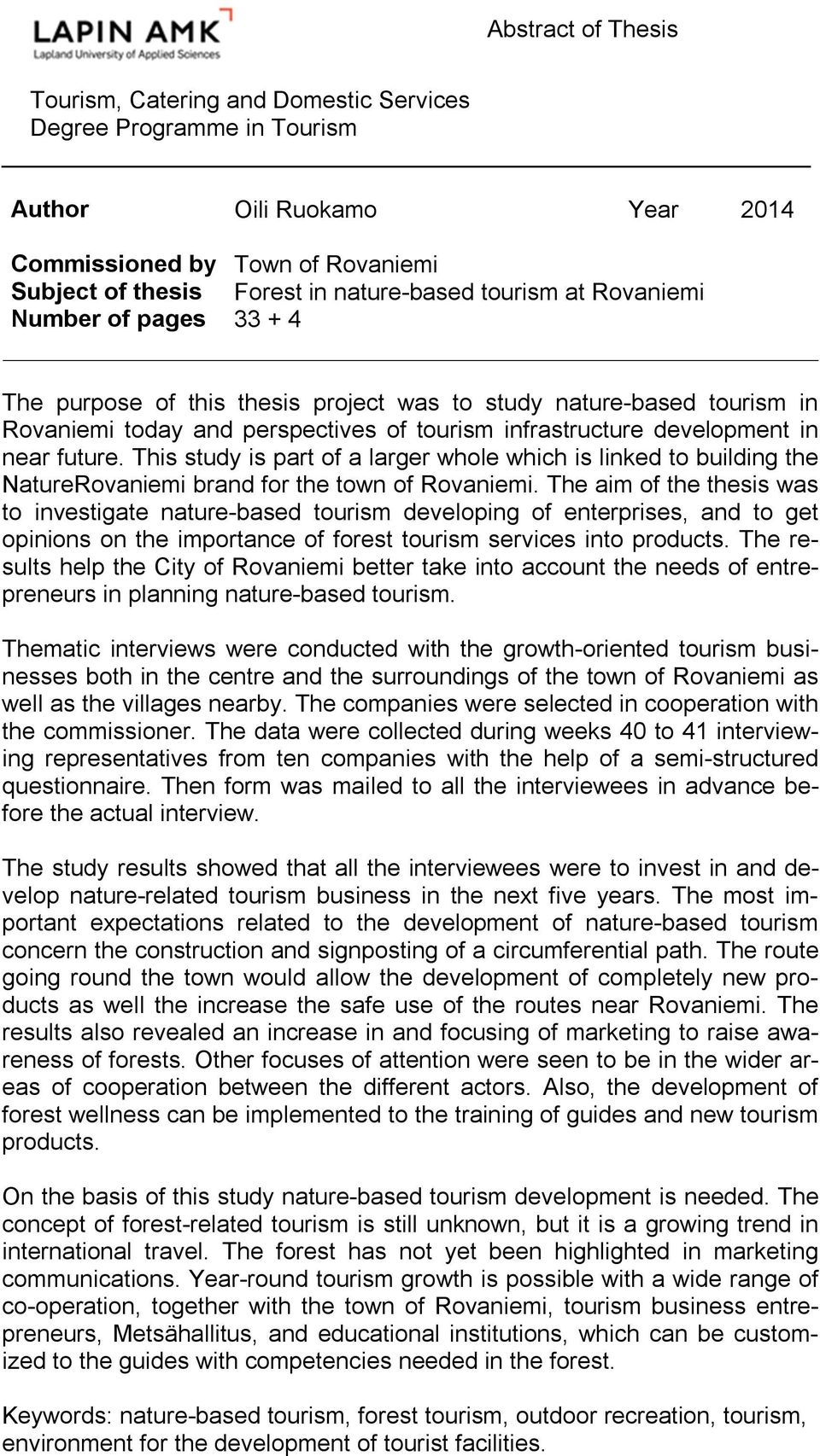 This study is part of a larger whole which is linked to building the NatureRovaniemi brand for the town of Rovaniemi.