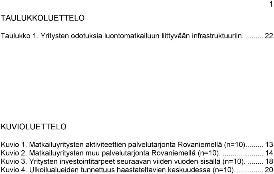 .. 13 Kuvio 2. Matkailuyritysten muu palvelutarjonta Rovaniemellä (n=10).... 14 Kuvio 3.