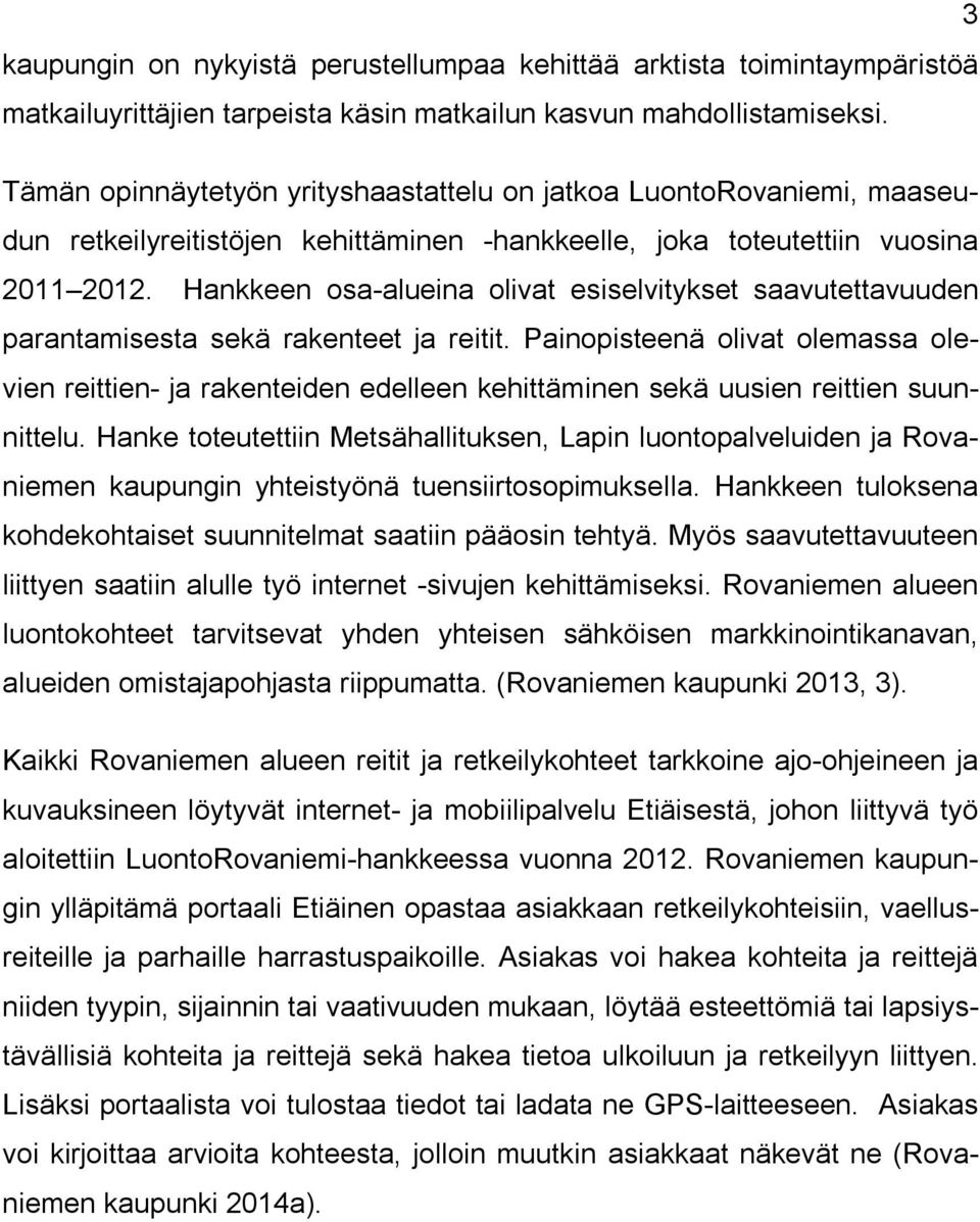 Hankkeen osa-alueina olivat esiselvitykset saavutettavuuden parantamisesta sekä rakenteet ja reitit.