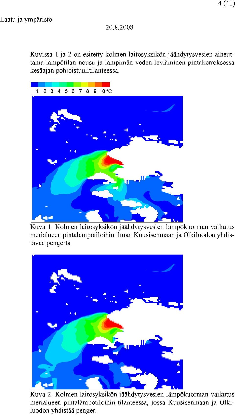 Kolmen laitosyksikön jäähdytysvesien lämpökuorman vaikutus merialueen pintalämpötiloihin ilman Kuusisenmaan ja Olkiluodon