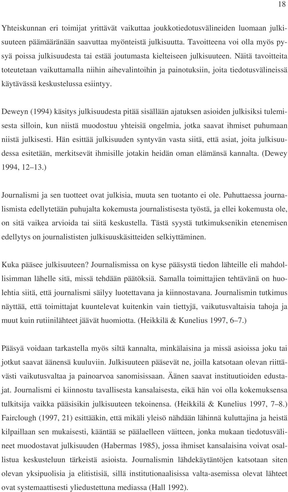 Näitä tavoitteita toteutetaan vaikuttamalla niihin aihevalintoihin ja painotuksiin, joita tiedotusvälineissä käytävässä keskustelussa esiintyy.