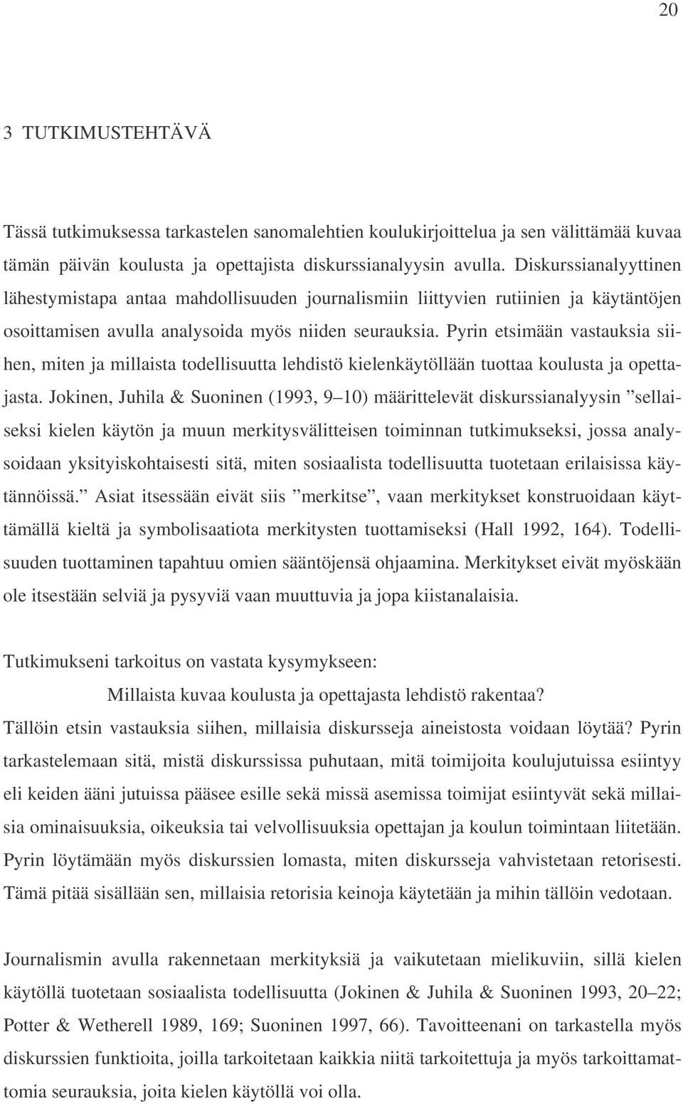 Pyrin etsimään vastauksia siihen, miten ja millaista todellisuutta lehdistö kielenkäytöllään tuottaa koulusta ja opettajasta.