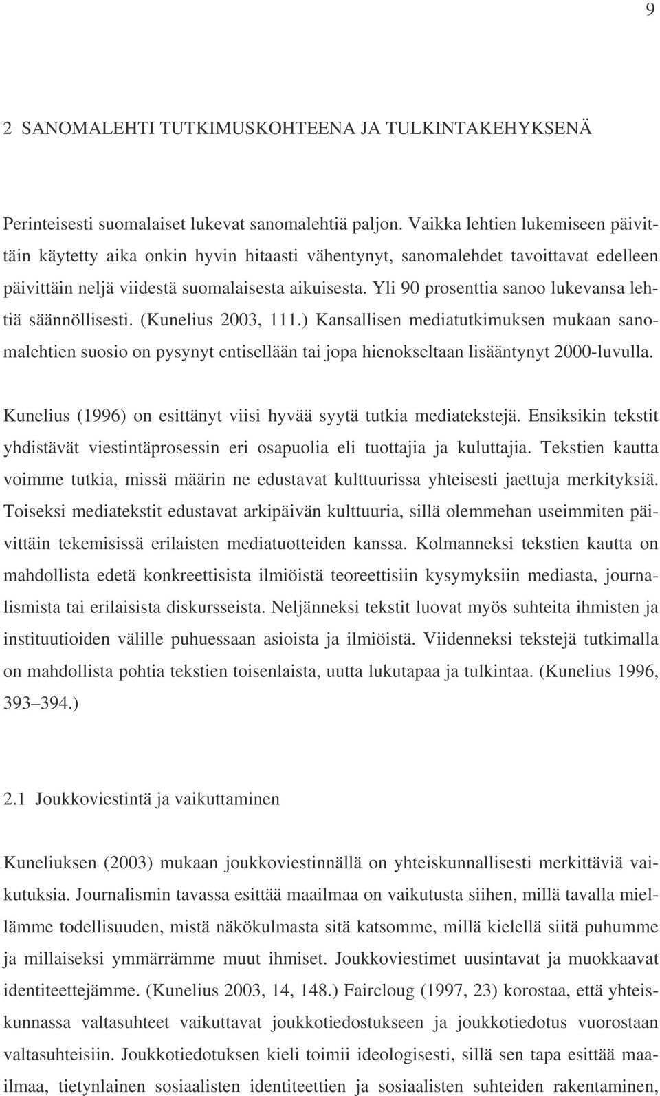 Yli 90 prosenttia sanoo lukevansa lehtiä säännöllisesti. (Kunelius 2003, 111.