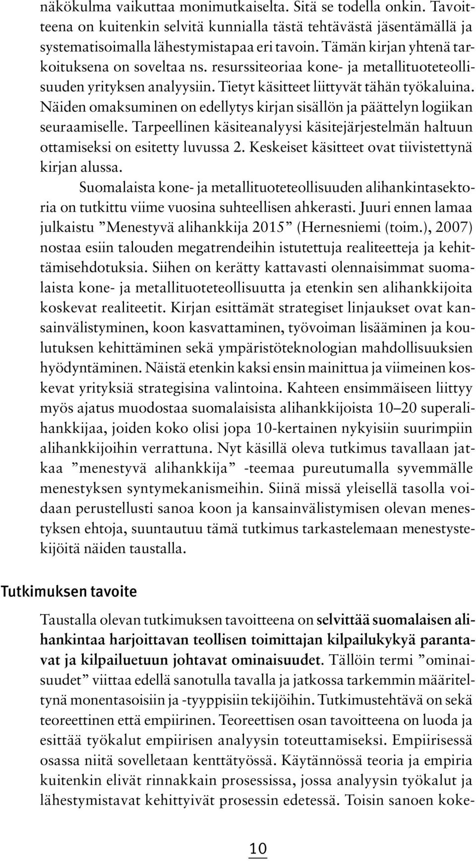 Näiden omaksuminen on edellytys kirjan sisällön ja päättelyn logiikan seuraamiselle. Tarpeellinen käsiteanalyysi käsitejärjestelmän haltuun ottamiseksi on esitetty luvussa 2.