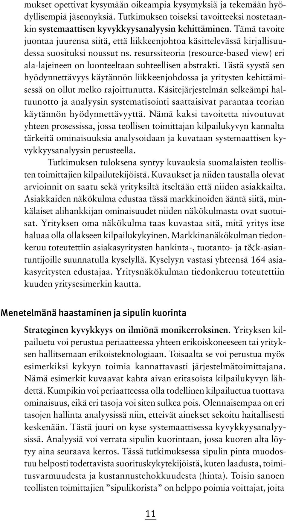 resurssiteoria (resource-based view) eri ala-lajeineen on luonteeltaan suhteellisen abstrakti.