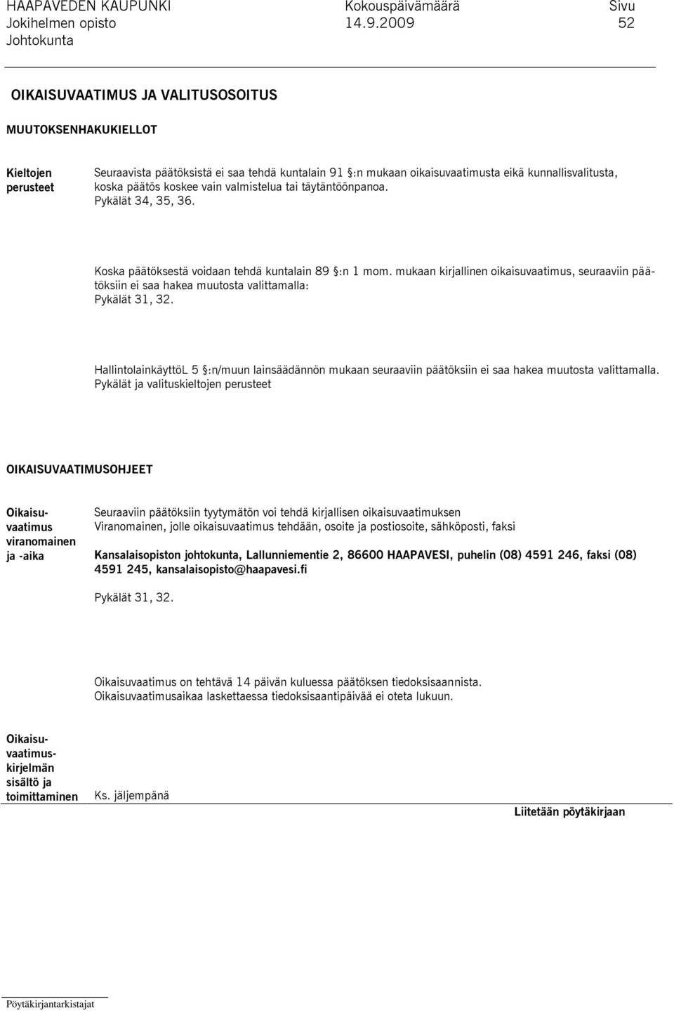 koskee vain valmistelua tai täytäntöönpanoa. Pykälät 34, 35, 36. Koska päätöksestä voidaan tehdä kuntalain 89 :n 1 mom.
