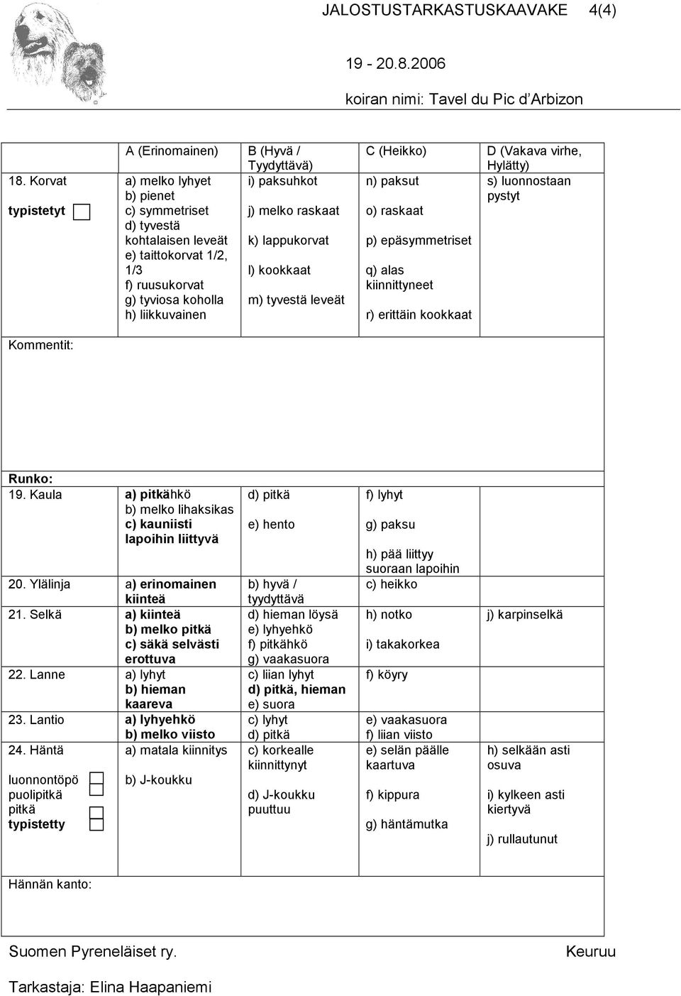 koholla m) tyvestä leveät h) liikkuvainen n) paksut o) raskaat p) epäsymmetriset q) alas kiinnittyneet r) erittäin kookkaat s) luonnostaan pystyt Runko: 19.