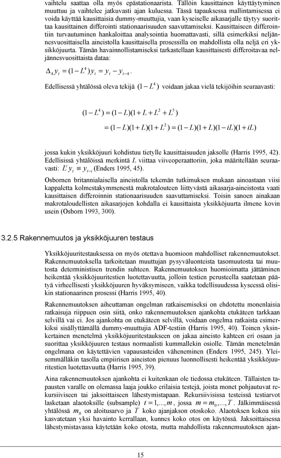 Kausiaiseen differoiniin urvauuminen hankaloiaa analysoinia huomaavasi, sillä esimerkiksi neljännesvuosiaisella aineisolla kausiaisella prosessilla on mahdollisa olla neljä eri yksikköjuura.