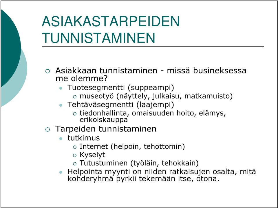 tiedonhallinta, omaisuuden hoito, elämys, erikoiskauppa Tarpeiden tunnistaminen tutkimus Internet (helpoin,