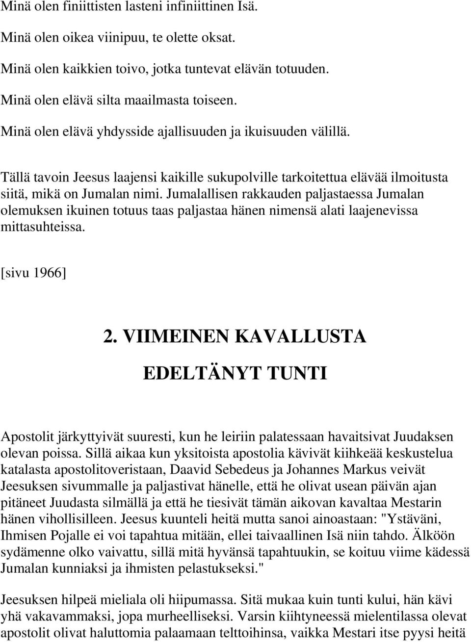 Jumalallisen rakkauden paljastaessa Jumalan olemuksen ikuinen totuus taas paljastaa hänen nimensä alati laajenevissa mittasuhteissa. [sivu 1966] 2.