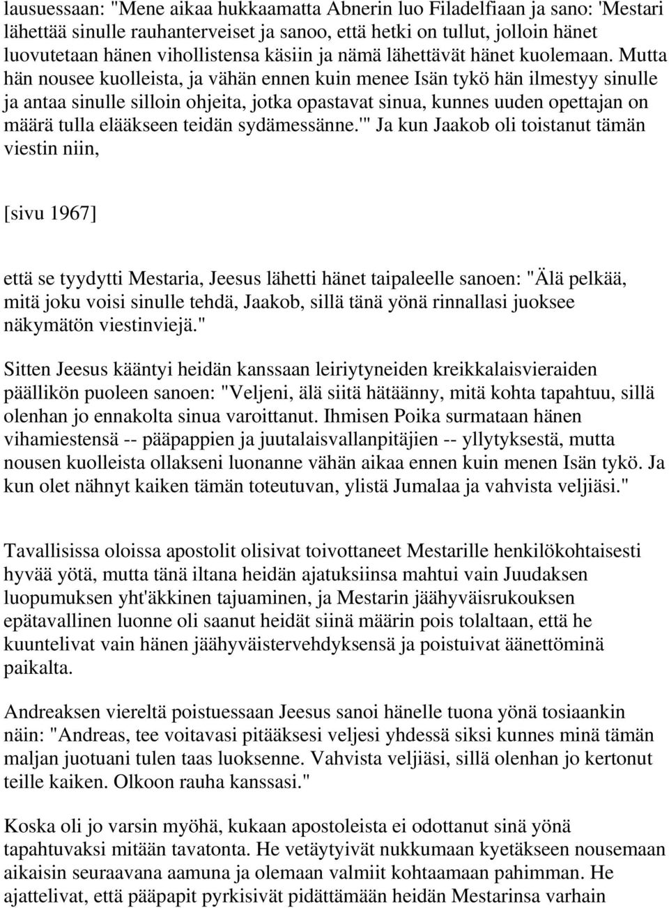 Mutta hän nousee kuolleista, ja vähän ennen kuin menee Isän tykö hän ilmestyy sinulle ja antaa sinulle silloin ohjeita, jotka opastavat sinua, kunnes uuden opettajan on määrä tulla elääkseen teidän