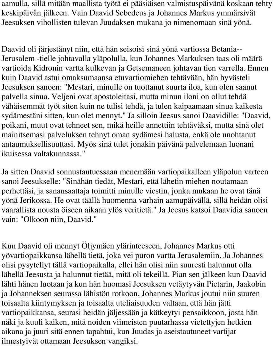 Daavid oli järjestänyt niin, että hän seisoisi sinä yönä vartiossa Betania-- Jerusalem -tielle johtavalla yläpolulla, kun Johannes Markuksen taas oli määrä vartioida Kidronin vartta kulkevan ja